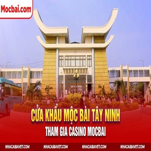 Cửa Khẩu Mộc Bài Tây Ninh – – Tham Gia Casino Mocba
